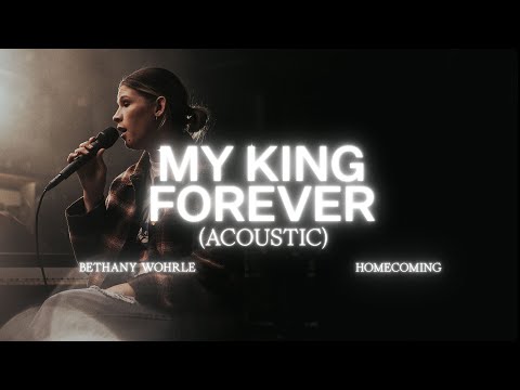 My King Forever (Acoustic) - Bethany Wohrle, Bethel Music