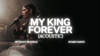My King Forever (Acoustic) - Bethany Wohrle, Bethel Music