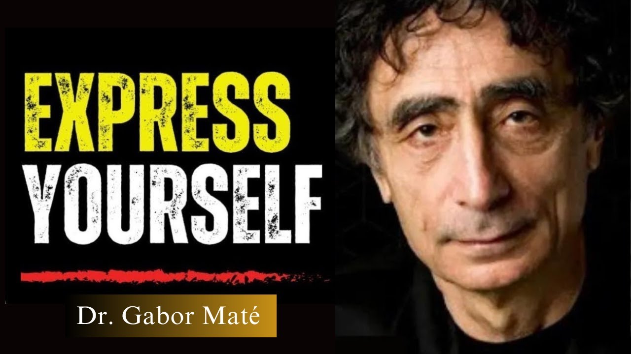 How To Express Yourself Freely  with Dr. Gabor Maté on The Power of Self-Expression