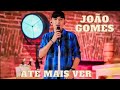 João Gomes - Até Mais Ver (Ative As Legendas)