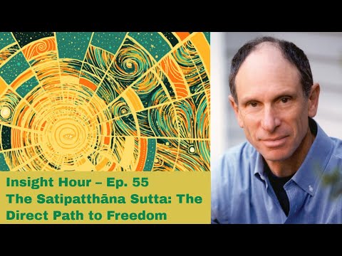 Joseph Goldstein – Insight Hour – Ep. 55 – The Satipatthāna Sutta: The Direct Path to Freedom