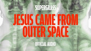 Supergrass - Jesus Came From Outta Space (Official Audio)