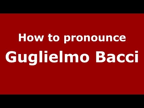 How to pronounce Guglielmo Bacci (Italian/Italy)  - PronounceNames.com