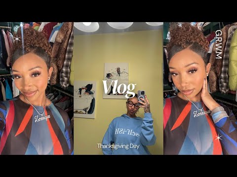 Vlog: G.R.W.M For Reginaes Birthday Celebration + Thanksgiving Day + Pack W/ Me + Hair Products💐