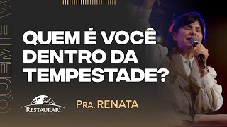 QUEM É VOCÊ DENTRO DA TEMPESTADE? - Pastora Renata
