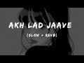 Akh Lad Jaave Lofi Song Slow Revb