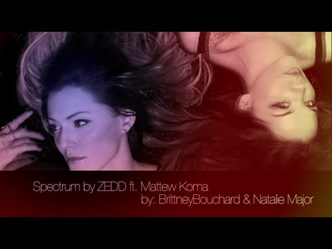 Spectrum (official video) - Zedd feat. Matthew Koma (Cover) By Brittney Bouchard & Natalie Major