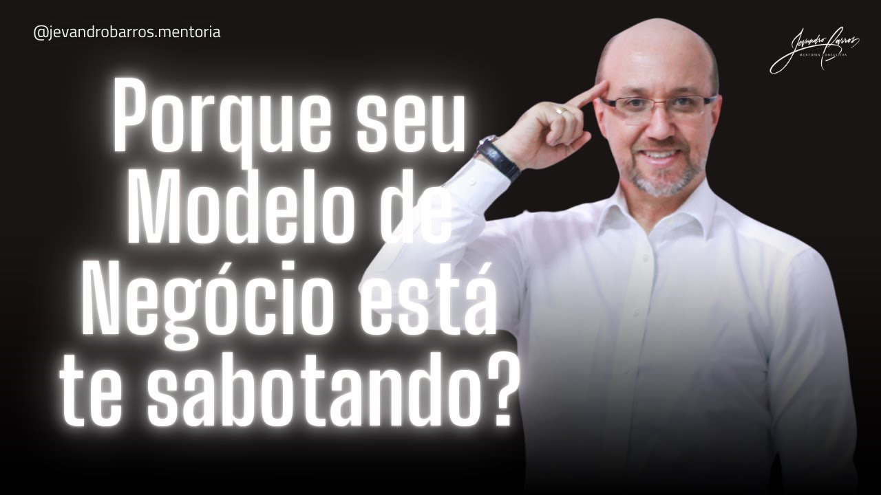 Porque seu Modelo de Negócio está te sabotando?