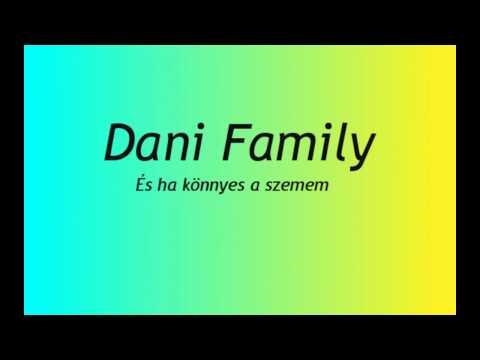 Dani Family - És ha könnyes a szemem