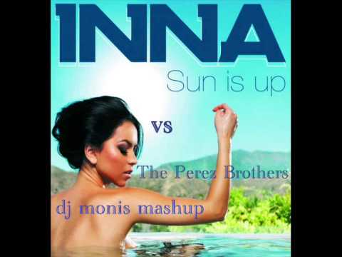 Inna vs The Perez Brothers - sun is up  dj monis mashup