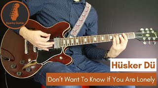 Don&#39;t Want to Know If You Are Lonely - Hüsker Dü (Guitar Cover)