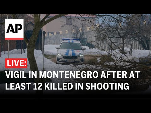 LIVE: Vigil in Montenegro after at least 12 killed in shooting