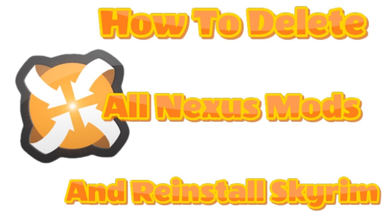 How To Delete All Nexus Mods and Reinstall Skyrim (Also works for VORTEX)