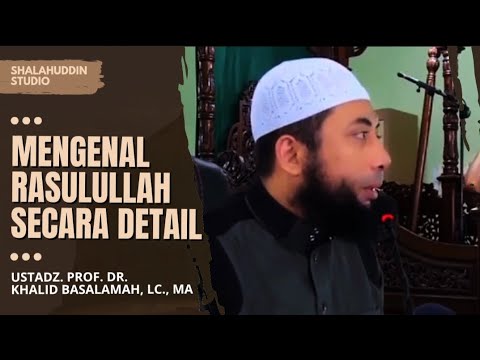 MENGENAL RASULULLAH LEBIH DEKAT, USTADZ KHALID BASALAMAH
