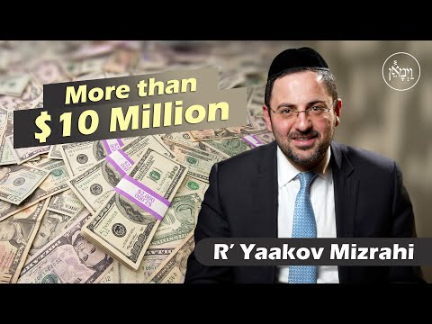 More than $10 Million | Rabbi Yaakov Mizrahi