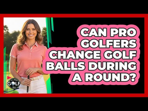 Can Pro Golfers Change Golf Balls During A Round?