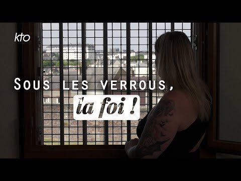 Sous les verrous, la foi !