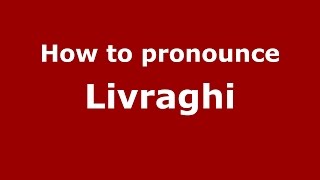 How to pronounce Livraghi