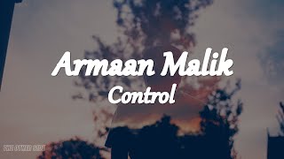 Armaan Malik - Control (Lyrics) - YouTube