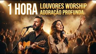 1 Hora de Louvor Worship 🔥 Música Gospel Para Orar e Sentir Deus