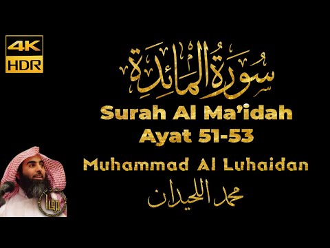 Bacaan Merdu Imam Surah Al Ma'idah Ayat 51-53 - Muhammad Al Luhaidan || Maqam Ajam/Jiharkah || 4K