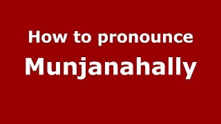 How to pronounce Munjanahally
