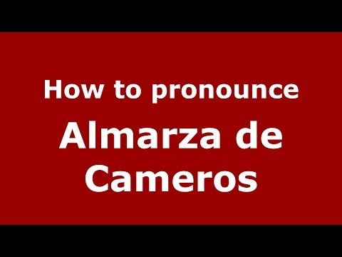 How to pronounce Almarza de Cameros (Spanish/Spain) - PronounceNames.com