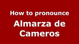 How to pronounce Almarza De Cameros