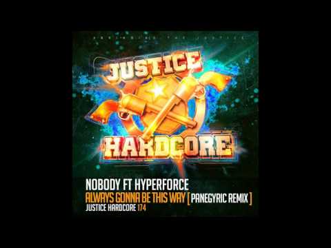 Hyperforce, Nobody - Always Gonna Be This Way (Panegyric Remix) [Justice Hardcore]