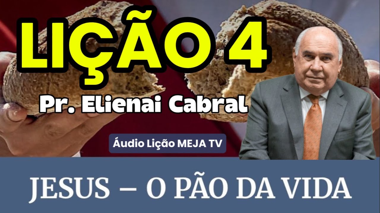 Lição 4: Jesus – o pão da vida | Comentarista: Pr. Elienai Cabral