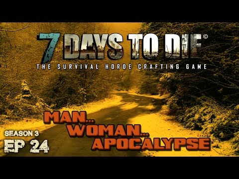 MWA S3 - E24 - This is the Apocalypse, Mavis! - 7DTD Alpha 14 - Multiplayer