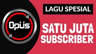Download lagu DJ Opus - Terimkasih Untuk 1 Juta Subscriber Remix Legend OLD mp3