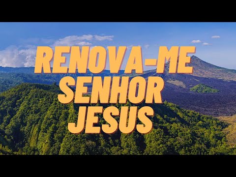Renova-me Senhor Jesus