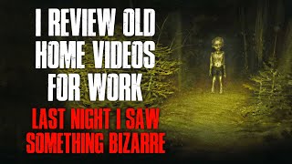 I Review Old Home Videos For Work Last Night I Saw Something Bizarre Creepypasta