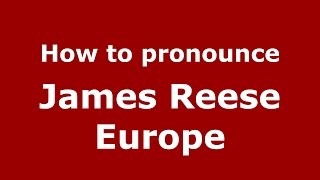 How to pronounce James Reese Europe