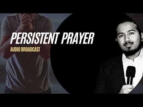 Develop Persistence in Prayer, Keep Praying until you receive from God