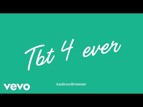 Andrea Grauzas - Tbt 4 ever (Lyric Video)