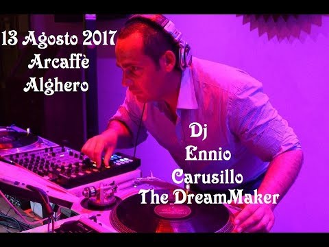 DJ ENNIO CARUSILLO "The DreamMaker" 13 agosto 2017 * Arcaffè * Alghero