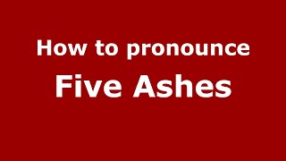 How to pronounce Five Ashes