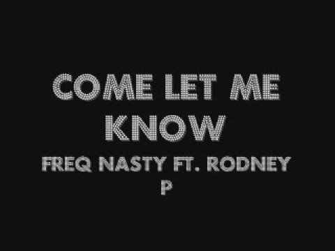 Come Let Me Know - Freq Nasty Ft. Rodney P