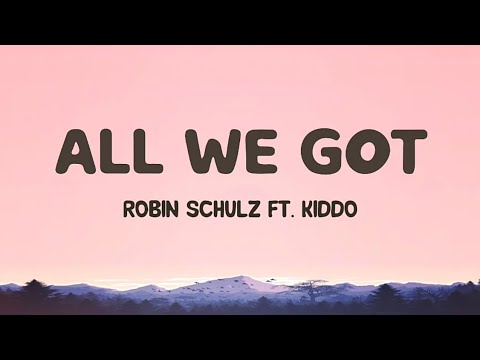 Robin Schulz feat. KIDDO - All We Got (Lyrics)