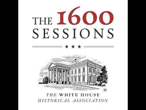 The White House 1600 Sessions: Preserving Presidential History