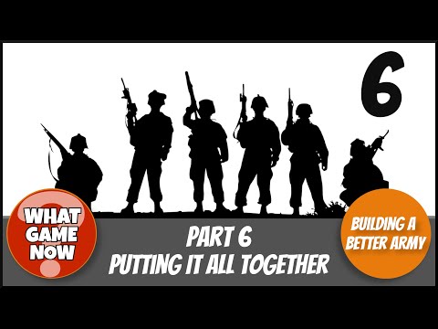 Nick Knows War: Building a Better Army Part 6 - Putting It All Together