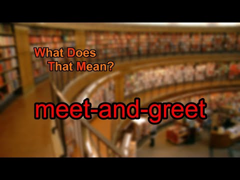 What does meet-and-greet mean?