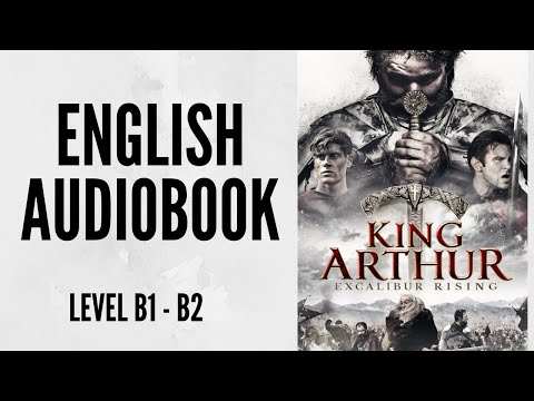 PRACTICE YOUR ENGLISH THROUGH AUDIOBOOK - KING ARTHUR  - ENGLISH LEVEL B1-B2
