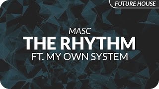Masc - The Rhythm (feat. My Own System)