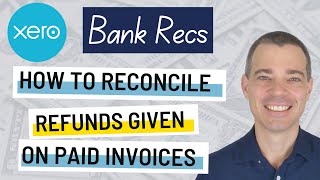 Xero Bank Accounts - How to Reconcile a Refund for a Paid Invoice in Xero Using a Credit Note