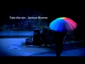 Take this rain - Jackson Browne
