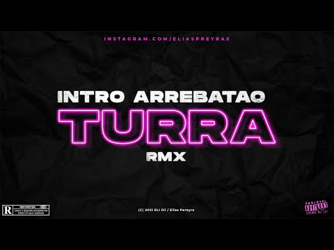 INTRO ARREBATAO🔥💣 + TURRA😈 RMX ✘ ELI DJ