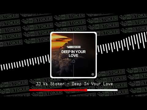🔊 JJ Vs Stoker - Deep In Your Love 🎶